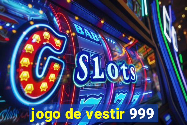 jogo de vestir 999